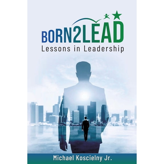 Born2Lead: Lessons in Leadership, (Paperback)