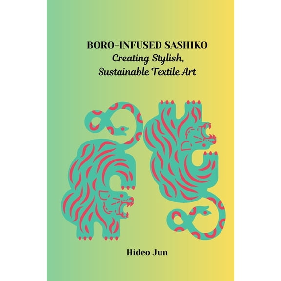 Boro-Infused Sashiko: Creating Stylish, Sustainable Textile Art, (Paperback)