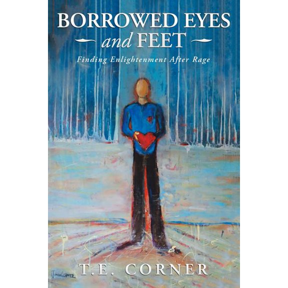 Borrowed Eyes And Feet: Finding Enlightenment After Rage Paperback T.E. Corner