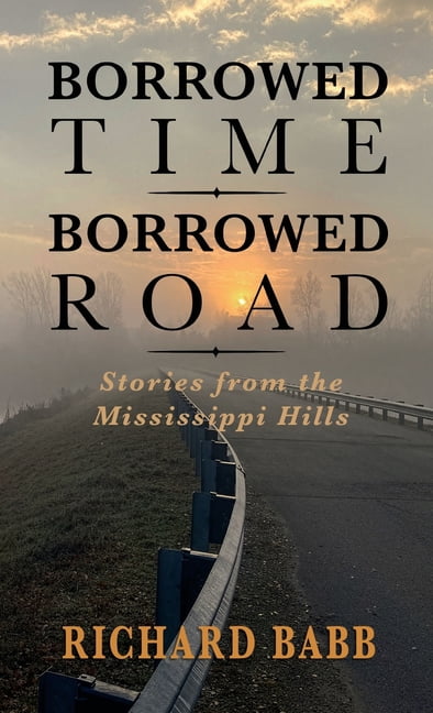 Borrowed Time Borrowed Road: Stories from the Mississippi Hills, (Hardcover)