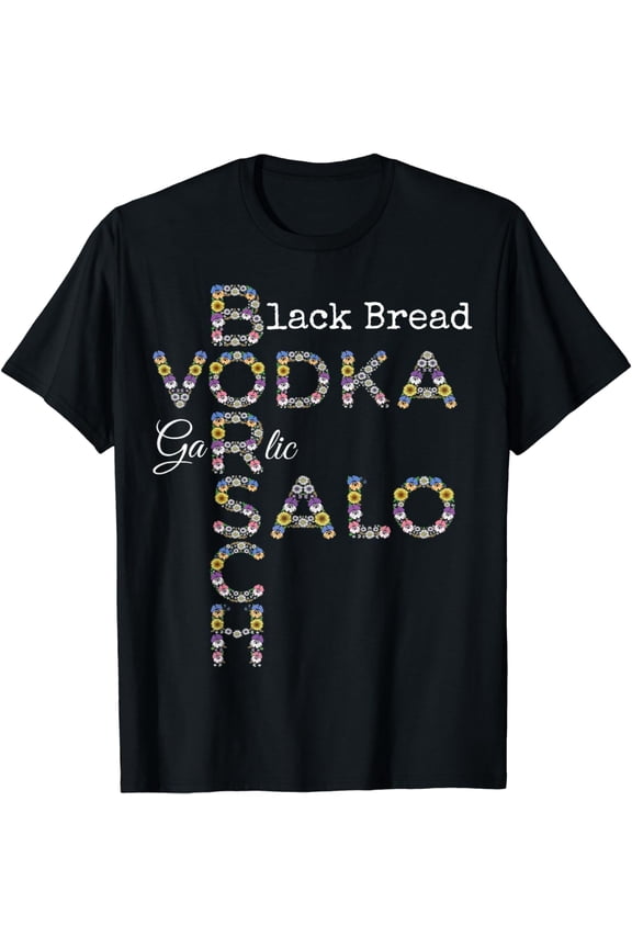 Borsch Vodka Salo Black Bread - Funny Floral Ukrainian Food T-Shirt