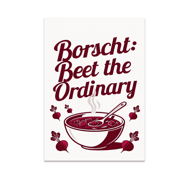 Borscht: Beet the Ordinary - Food Lovers - 13x19 Poster Print