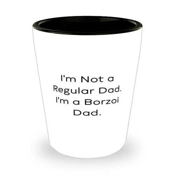 Borzoi Dog Gifts For Dog Dad, I'm Not a Regular Dad. I'm a Borzoi Dad, Motivational Borzoi Dog Shot Glass, Ceramic Cup From Friends