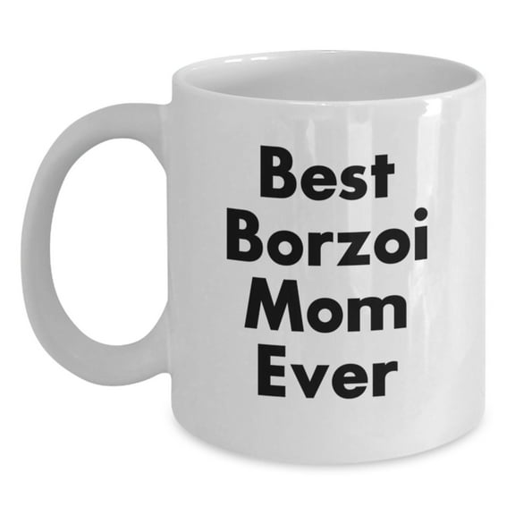 Borzoi Dog Lover Gifts from Mom, Funny White Coffee Mug for Graduation, 'Best Borzoi Mom Ever' Quote, 11oz or 15oz Capacity