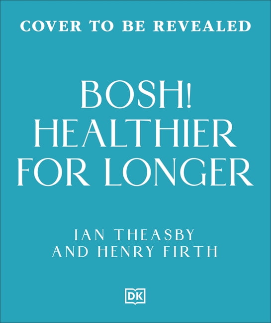 Bosh! Healthy for Longer (Bosh): Plant-Fueled Recipes for Health and Longevity, (Hardcover)