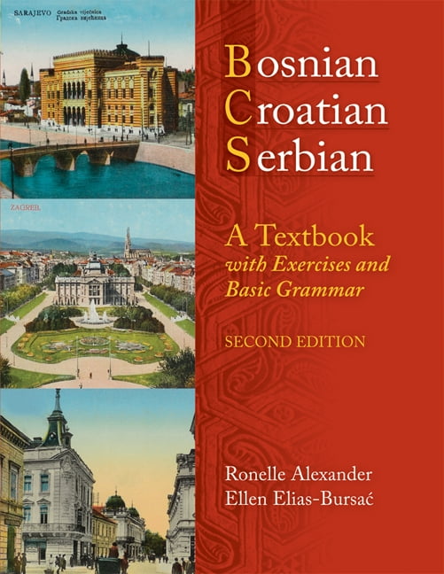 RONELLE ALEXANDER; MS ELLEN ELIAS-BURSAC Bosnian, Croatian, Serbian, a Textbook: With Exercises and Basic Grammar, (Paperback)