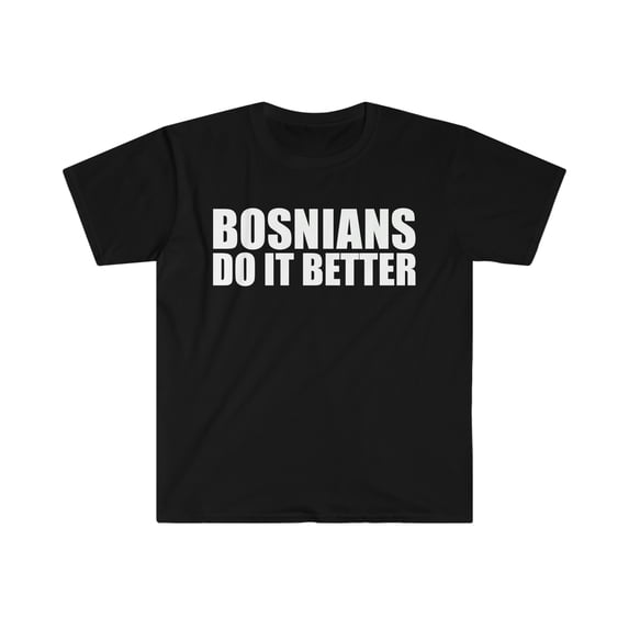 Bosnians do it better Unisex T-shirt S-3XL Pride Proud Heritage Bosnia