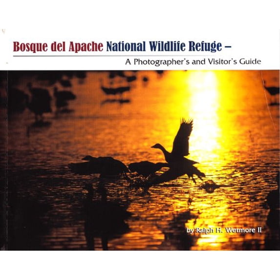 Pre-Owned Bosque del Apache National Wildlife Refuge: A Photographer's and Visitor's Guide (Hardcover) 0982566204 9780982566206