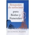 thumbnail image 1 of Bosquejos de Sermones: Para Bodas y Funerales (Paperback) by Jose Luis Martinez, 1 of 1