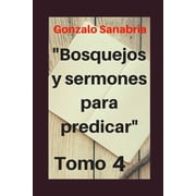 Sermones Cristianos Bosquejos y Sermones para predicar, Tomo 4 Temas y predicaciones cristianas Paperback