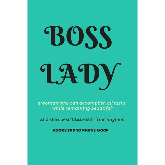 Boss Lady Address and Phone Book: for "a woman who can accomplish all tasks, while remaining beautiful, and she doesn't take shit from anyone!" Organized in Alphabetical Order, Discreet internet page