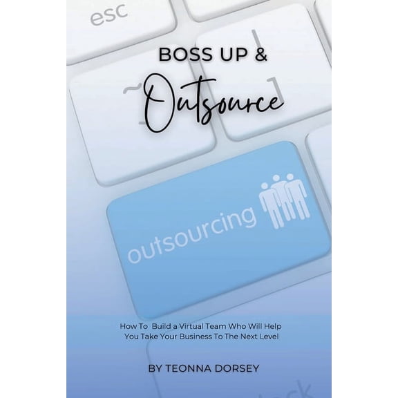 Boss Up & Outsource: How To Build a Virtual Team And Take Your Business To The Next Level (Paperback)