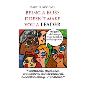 Thinking Manager's Guides to Leadership Being a Boss Doesn't Make You a Leader: Modern Takeaways from Ancient Philosophers, Book 1, (Paperback)
