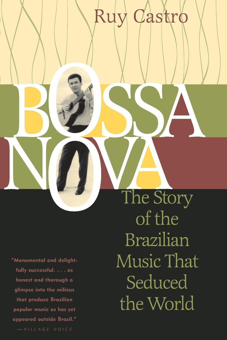 Bossa Nova The Story of the Brazilian Music That Seduced the World