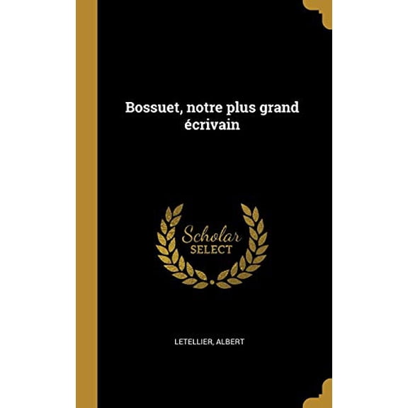 Bossuet, Notre Plus Grand crivain French Edition Hardcover 0274537559 9780274537556 Letellier Albert