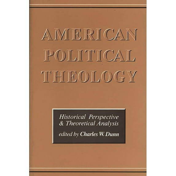 Pre-Owned American Political Theology: Historical Perspective and Theoretical Analyis (Paperback) 0275916030 9780275916039