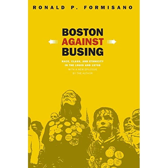 Pre-Owned Boston Against Busing: Race, Class, and Ethnicity in the 1960s and 1970s (Paperback) 080785526X 9780807855263