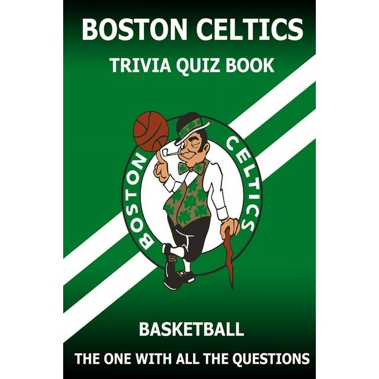 Boston Celtics Triivia Quiz Book: The One With All The Questions