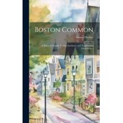 Boston Common A Diary of Notable Events, Incidents, and Neighboring Occurrences, Hardcover