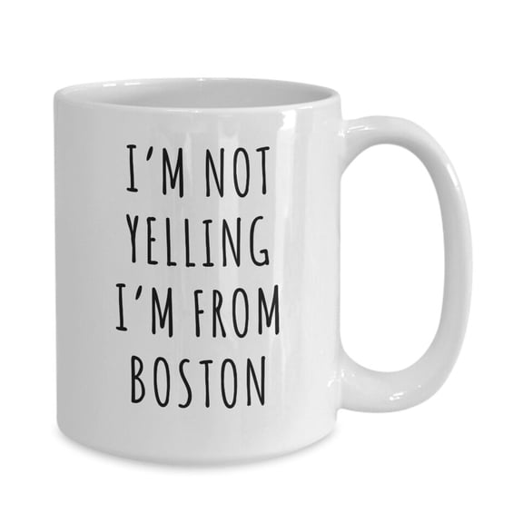 Boston Gifts, Boston Mug, Massachusetts Mug, I'm Not Yelling I'm from Boston Mug Funny Coffee Cup, Ceramic Mug 15Oz