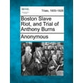 thumbnail image 1 of Boston Slave Riot, and Trial of Anthony Burns (Paperback), 1 of 1