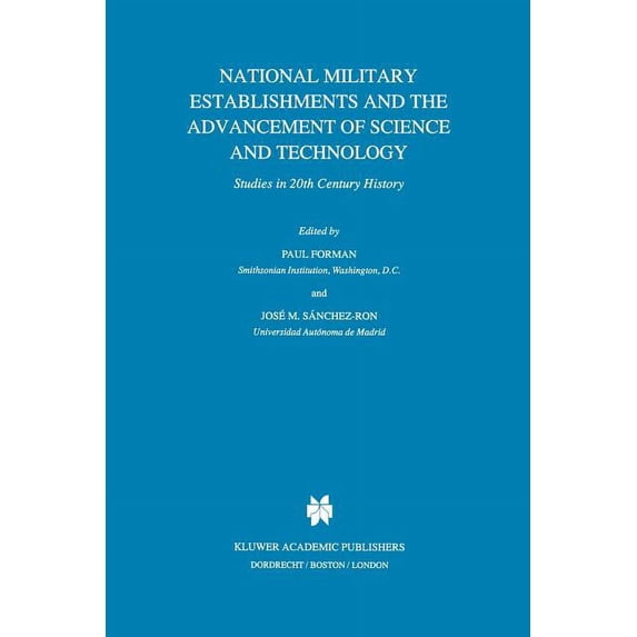 Boston Studies in the Philosophy and His National Military Establishments and the Advancement of Science and Technology: Studies in 20th Century History, Book 180, (Paperback)