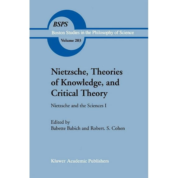 Boston Studies in the Philosophy and His Nietzsche, Theories of Knowledge, and Critical Theory: Nietzsche and the Sciences I, Book 203, (Paperback)