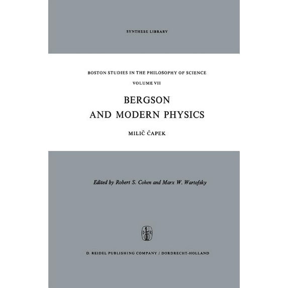 Boston Studies in the Philosophy and His Bergson and Modern Physics: A Reinterpretation and Re-Evaluation, Book 7, (Paperback)