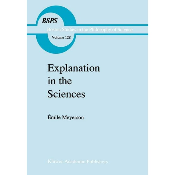 Boston Studies in the Philosophy and His Explanation in the Sciences, Book 128, (Hardcover)