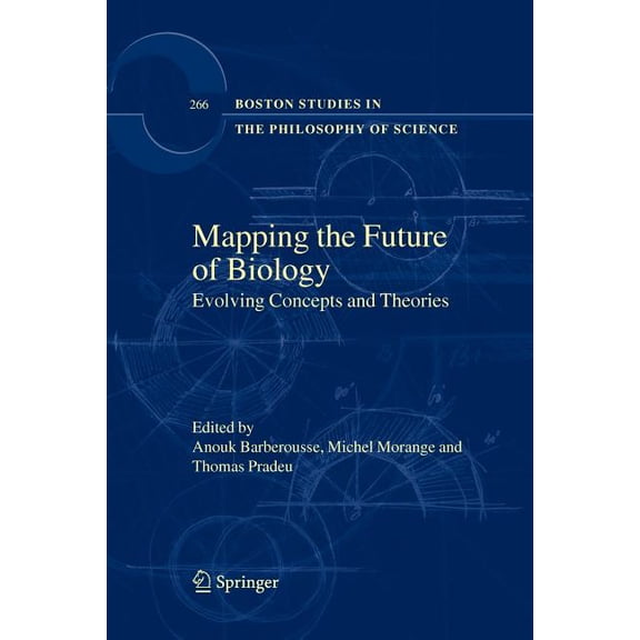 Boston Studies in the Philosophy and His Mapping the Future of Biology: Evolving Concepts and Theories, Book 266, (Paperback)