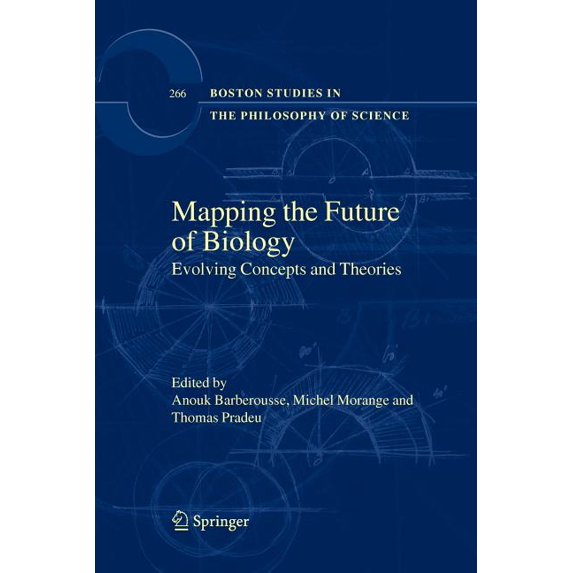 Boston Studies in the Philosophy and His Mapping the Future of Biology: Evolving Concepts and Theories, Book 266, (Paperback)