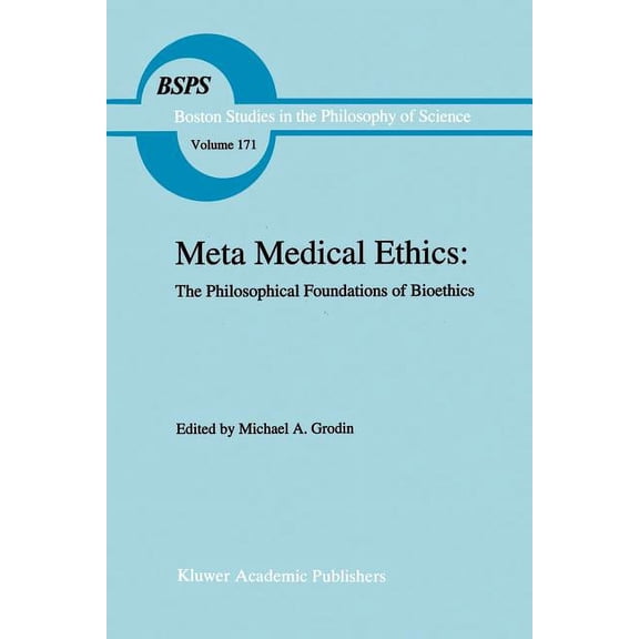 Boston Studies in the Philosophy and His Meta Medical Ethics: The Philosophical Foundations of Bioethics, Book 171, (Paperback)