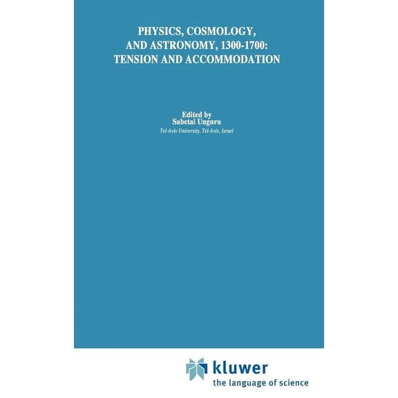 Boston Studies in the Philosophy and His Physics, Cosmology and Astronomy, 1300-1700: Tension and Accommodation, Book 126, (Hardcover)