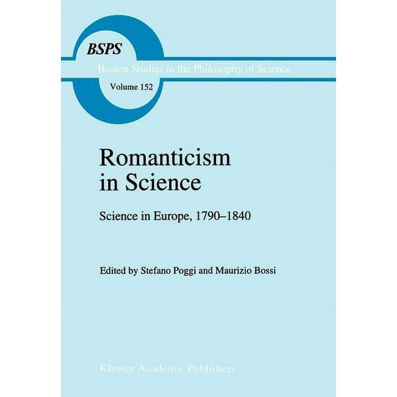 Boston Studies in the Philosophy and His Romanticism in Science: Science in Europe, 1790-1840, Book 152, (Hardcover)