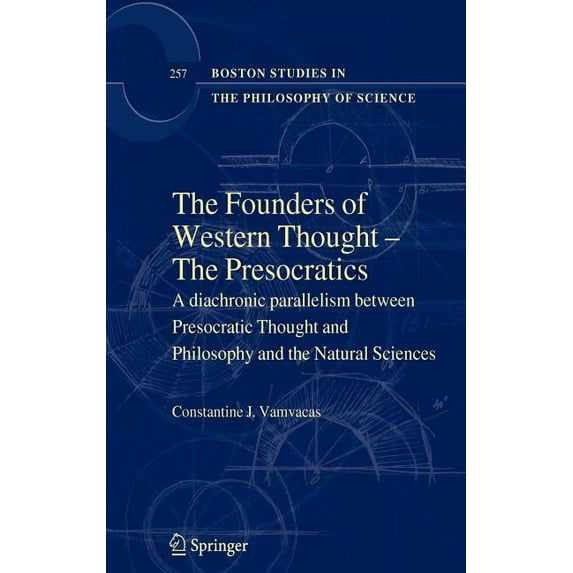 Boston Studies in the Philosophy and His The Founders of Western Thought - The Presocratics: A Diachronic Parallelism Between Presocratic Thought and Philosophy , Book 257, (Hardcover)