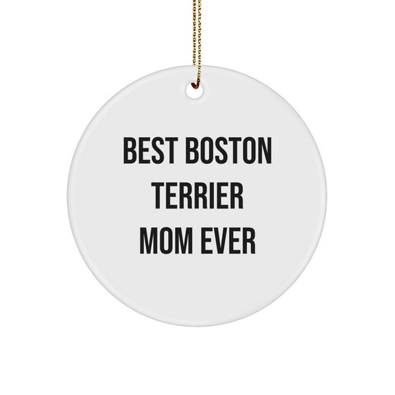 Boston Terrier Mom Ever Gifts from Friends and Family, Boston Terrier Dog Circle Ornament for Christmas