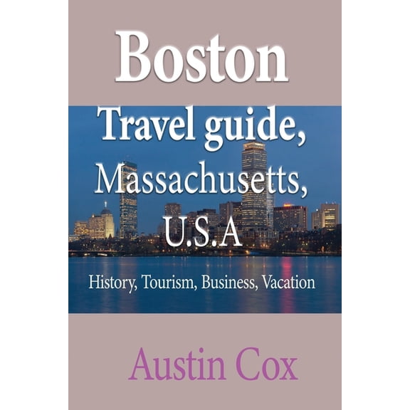 Boston Travel guide, Massachusetts, U.S.A: History, Tourism, Business, Vacation, (Paperback)
