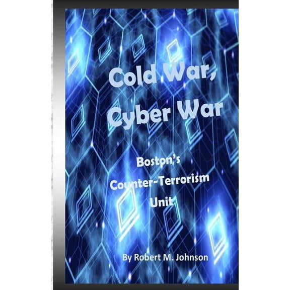 Boston's Counter-Terrorism Unit Cold War, Cyber War: Boston's Counter-Terrorism Unit, Book 5, (Paperback)