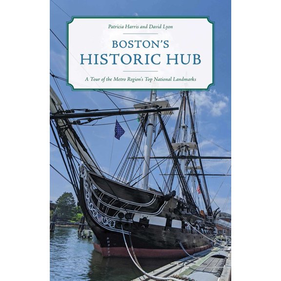 Boston's Historic Hub: A Tour of the Metro Region's Top National Landmarks, (Paperback)