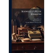 Boswells Life of Johnson Including Boswells Journal of Atour to the Hebrides and Johnsons Diary of a Journey Into North Wales, Volume 4; volumes 1780-1784 Paperback