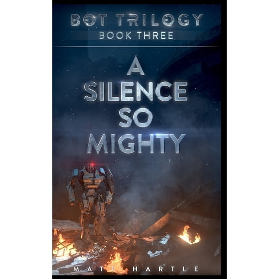 Bot Trilogy A Silence So Mighty: Bot Trilogy Book Three, Book 3, (Paperback)