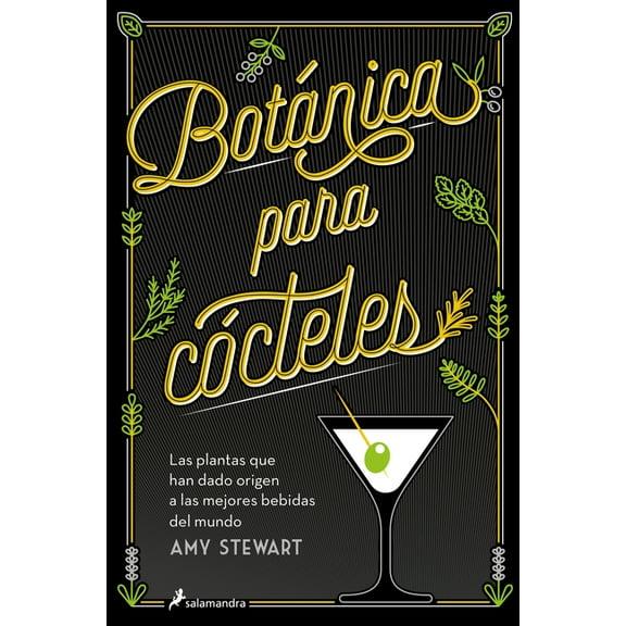 Botnica Para Ccteles. Las Plantas Que Han Dado Origen a Las Mejores Bebidas del Mundo / The Drunken Botanist, (Paperback)