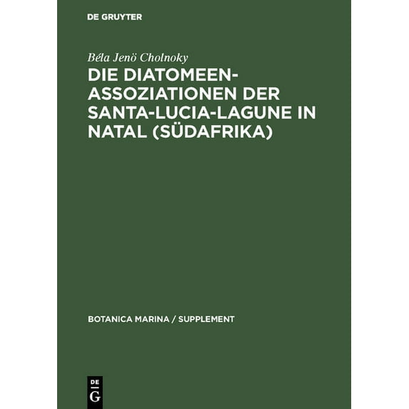 Botanica Marina / Supplement Die Diatomeenassoziationen der Santa-Lucia-Lagune in Natal (Südafrika), Book 11, (Hardcover)