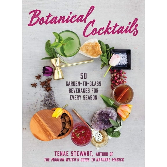 Botanical Cocktails : 50 Garden-to-Glass Beverages for Every Season (Hardcover)
