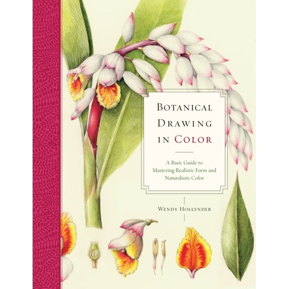 Botanical Drawing in Color : A Basic Guide to Mastering Realistic Form and Naturalistic Color (Paperback)