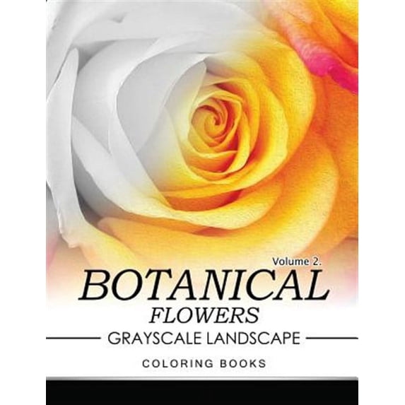 Botanical Flowers: Botanical Flowers GRAYSCALE Landscape Coloring Books Volume 2: Mediation for Adult (Paperback)