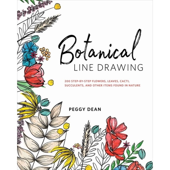 Botanical Line Drawing: 200 Step-by-Step Flowers, Leaves, Cacti, Succulents, and Other Items Found i