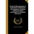 thumbnail image 1 of Botanical Microtechnique, a Hand-book of Methods for the Preparation, Standing, and Microscopical Investigation of Vegetable Structures; (Paperback), 1 of 1