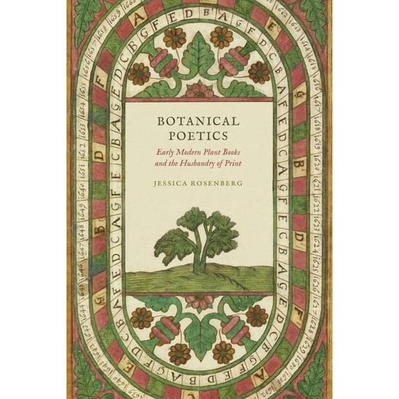 Botanical Poetics: Early Modern Plant Books and the Husbandry of Print, (Hardcover)