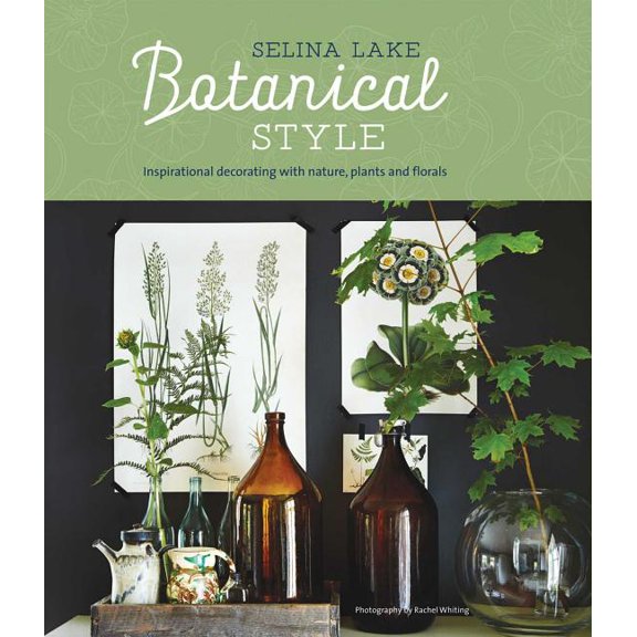 Botanical Style : Inspirational decorating with nature, plants and florals (Hardcover)